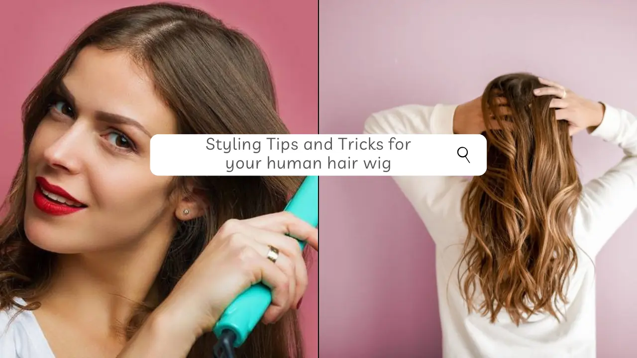 Styling tips and tricks for your human hair wig