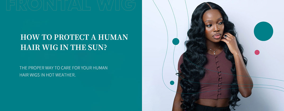 how to protect a human hair wig in the sun?