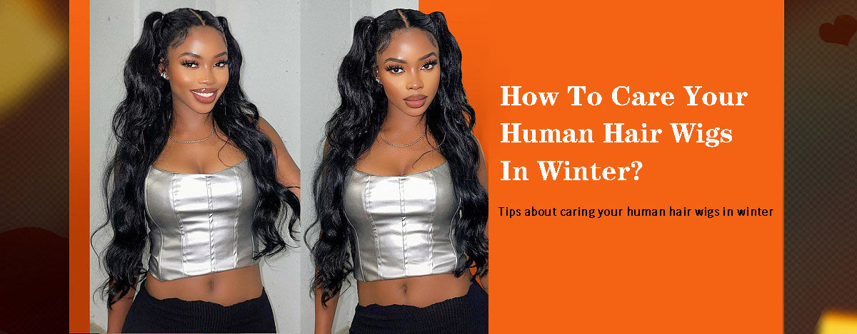 How to care our human hair wigs in winter
